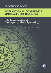 Proceeding Book International Conference on Islamic Epistemology : The Reconstruction of Contemporary Islamic Epistemology (2016 : Surakarta)