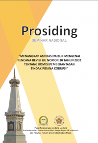 Prosiding Seminar Nasional Menangkap Aspirasi Publik Mengenai Rencana Revisi UU Nomor 30 Tahun 2002 Tentang Komisi Pemberantasan Tindak Pidana Korupsi (Jakarta: 2017)